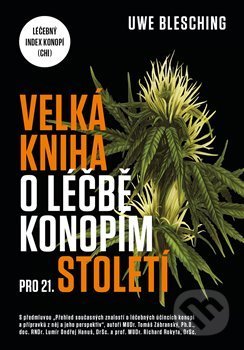Kniha: Velká kniha o léčbě konopím pro 21. století (Uwe Blesching). Volvox Globator, 2018 Kniha: Velká kniha o léčbě konopím pro 21. století (Uwe Blesching). Volvox Globator, 2018