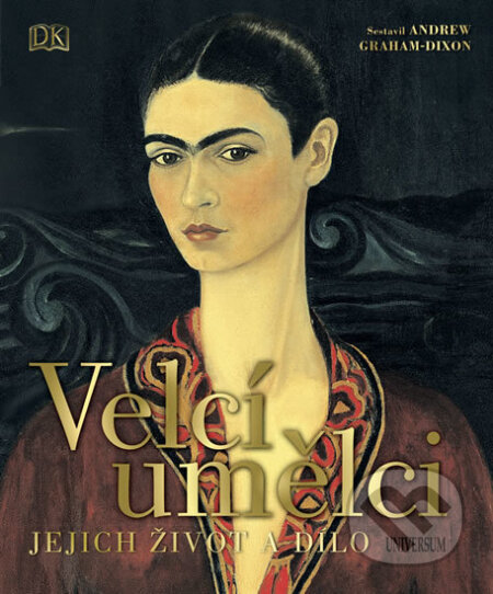 Kniha: Velcí umělci: Jejich život a dílo (Autorský kolektív). Universum, 2018 Kniha: Velcí umělci: Jejich život a dílo (Autorský kolektív). Universum, 2018