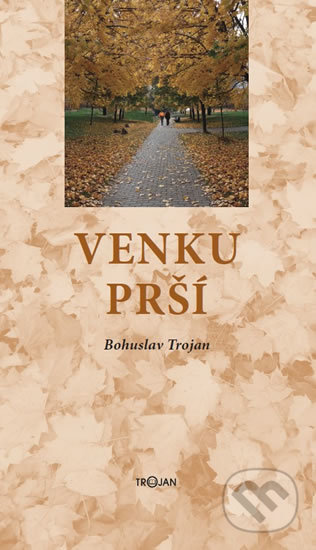Kniha: Venku prší (Bohuslav Trojan). Bohuslav Trojan, 2018 Kniha: Venku prší (Bohuslav Trojan). Bohuslav Trojan, 2018