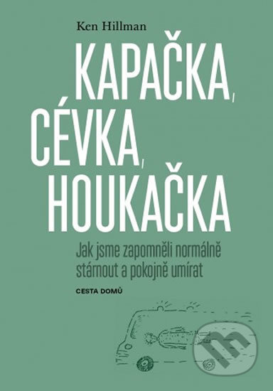 Kniha: Kapačka, cévka, houkačka (Ken Hillman). Cesta domů, 2018 Kniha: Kapačka, cévka, houkačka (Ken Hillman). Cesta domů, 2018