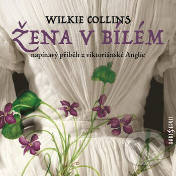 Audiokniha: Žena v bílém (William Wilkie Collins). Radioservis, 2018 Audiokniha: Žena v bílém (William Wilkie Collins). Radioservis, 2018