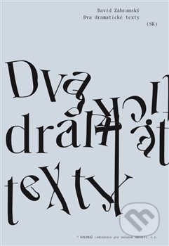 Kniha: Dva dramatické texty (David Zábranský). Kolomaž, 2018 Kniha: Dva dramatické texty (David Zábranský). Kolomaž, 2018