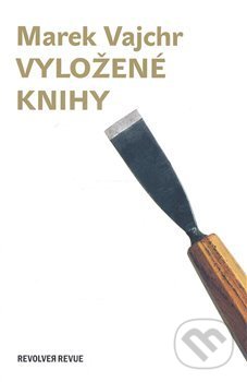 Kniha: Vyložené knihy (Marek Vajchr). Revolver Revue, 2007 Kniha: Vyložené knihy (Marek Vajchr). Revolver Revue, 2007