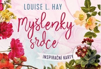Kniha: Myšlenky srdce (Louise L. Hay). Synergie, 2018 Kniha: Myšlenky srdce (Louise L. Hay). Synergie, 2018