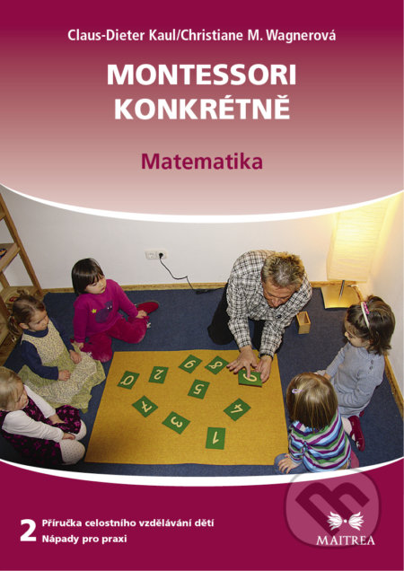 Kniha: Montessori konkrétně 2 (Claus-Dieter Kaul). Maitrea, 2018 Kniha: Montessori konkrétně 2 (Claus-Dieter Kaul). Maitrea, 2018