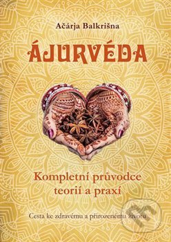 Kniha: Ájurvéda - Kompletní průvodce teorií a praxí (Ačárja Balkrišna). Plot, 2018 Kniha: Ájurvéda - Kompletní průvodce teorií a praxí (Ačárja Balkrišna). Plot, 2018