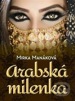 Kniha: Arabská milenka (Mirka Manáková). Naše vojsko CZ, 2018 Kniha: Arabská milenka (Mirka Manáková). Naše vojsko CZ, 2018