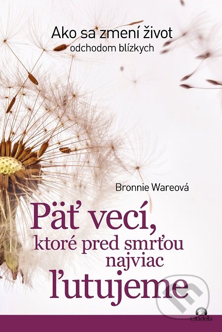 E-kniha: Päť vecí, ktoré pred smrťou najviac ľutujeme (Bronnie Ware). Citadella, 2017 E-kniha: Päť vecí, ktoré pred smrťou najviac ľutujeme (Bronnie Ware). Citadella, 2017