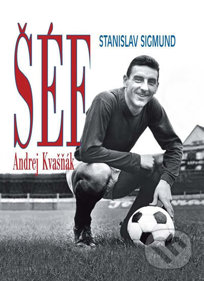 Kniha: Šéf Andrej Kvašňák (Stanislav Sigmund). Olympia, 2018 Kniha: Šéf Andrej Kvašňák (Stanislav Sigmund). Olympia, 2018
