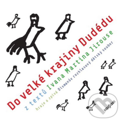 Audiokniha: Do velké krajiny Dudédu (Ivan Martin Jirous). Radioservis, 2018 Audiokniha: Do velké krajiny Dudédu (Ivan Martin Jirous). Radioservis, 2018