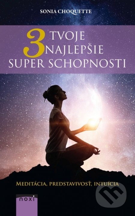 Kniha: Tvoje 3 najlepšie superschopnosti (Sonia Choquette). NOXI, 2018 Kniha: Tvoje 3 najlepšie superschopnosti (Sonia Choquette). NOXI, 2018