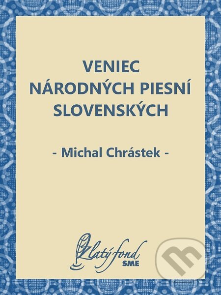 E-kniha: Veniec národných piesní slovenských (Michal Chrástek). Petit Press E-kniha: Veniec národných piesní slovenských (Michal Chrástek). Petit Press