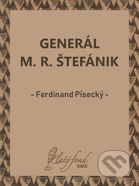 E-kniha: Generál M. R. Štefánik (Ferdinand Písecký). Petit Press E-kniha: Generál M. R. Štefánik (Ferdinand Písecký). Petit Press