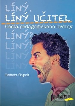 Kniha: Líný učitel - Cesta pedagogického hrdiny (Robert Čapek). Raabe CZ, 2018 Kniha: Líný učitel - Cesta pedagogického hrdiny (Robert Čapek). Raabe CZ, 2018