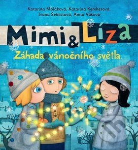 Kniha: Mimi & Líza (Anna Vášová, Ivana Šebestová, Katarína Kerekesová a Katarína Moláková). Brio, 2018 Kniha: Mimi & Líza (Anna Vášová, Ivana Šebestová, Katarína Kerekesová a Katarína Moláková). Brio, 2018