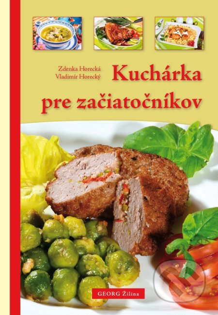 Kniha: Kuchárka pre začiatočníkov (Vladimír Horecký a Zdenka Horecká). Georg, 2018 Kniha: Kuchárka pre začiatočníkov (Vladimír Horecký a Zdenka Horecká). Georg, 2018