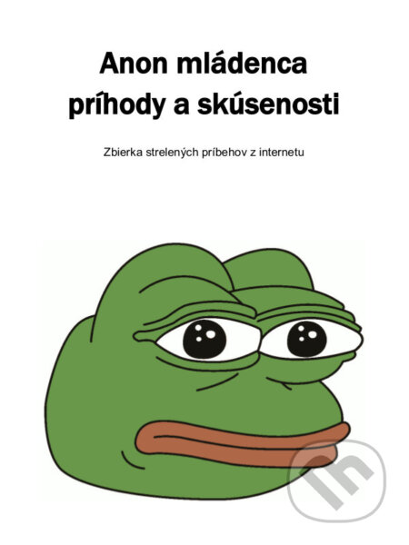 E-kniha: Anon mládenca príhody a skúsenosti (Kolektív 4chan Anonov). Araxon E-kniha: Anon mládenca príhody a skúsenosti (Kolektív 4chan Anonov). Araxon