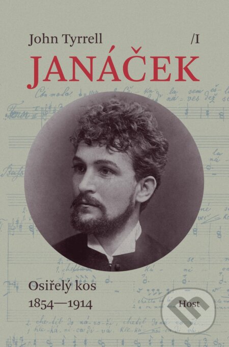Kniha: Janáček I. - Osiřelý kos (1854-1914) (John Tyrrell). Host, 2018 Kniha: Janáček I. - Osiřelý kos (1854-1914) (John Tyrrell). Host, 2018