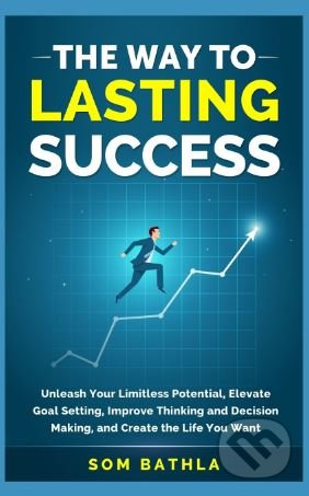 Kniha: The Way to Lasting Success (Som Bathla). Createspace, 2018 Kniha: The Way to Lasting Success (Som Bathla). Createspace, 2018