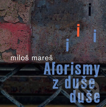 Kniha: Aforismy z duše duše (Miloš Mareš). NOXI, 2018 Kniha: Aforismy z duše duše (Miloš Mareš). NOXI, 2018