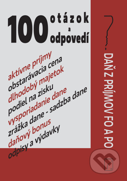 Kniha: 100 otázok a odpovedí - Daň z príjmov FO a PO (Autorský kolektiv). Poradca s.r.o., 2018 Kniha: 100 otázok a odpovedí - Daň z príjmov FO a PO (Autorský kolektiv). Poradca s.r.o., 2018
