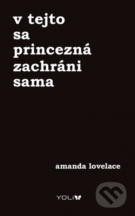 Kniha: V tejto sa princezná zachráni sama (Amanda Lovelace). YOLi, 2018 Kniha: V tejto sa princezná zachráni sama (Amanda Lovelace). YOLi, 2018