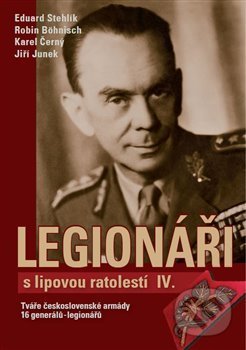 Kniha: Legionáři s lipovou ratolestí IV. (Eduard Stehlík, Jiří Junek, Karel Černý a Robin Böhnisch). Tváře, 2018 Kniha: Legionáři s lipovou ratolestí IV. (Eduard Stehlík, Jiří Junek, Karel Černý a Robin Böhnisch). Tváře, 2018