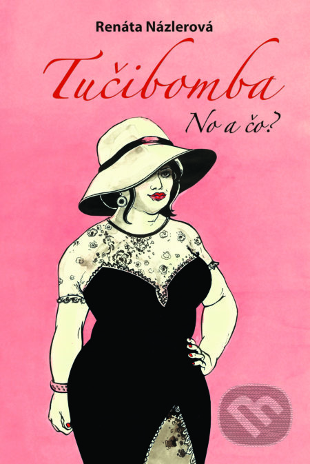Kniha: Tučibomba (Renáta Názlerová). Fortuna Libri, 2018 Kniha: Tučibomba (Renáta Názlerová). Fortuna Libri, 2018