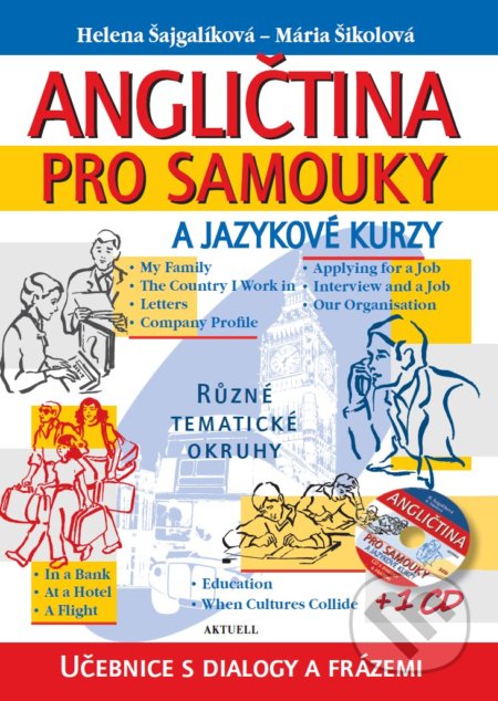 Kniha: Angličtina pro samouky a jazykové kurzy + 1 CD (Helena Šajgalíková a Mária Šikolová). Aktuell, 2018 Kniha: Angličtina pro samouky a jazykové kurzy + 1 CD (Helena Šajgalíková a Mária Šikolová). Aktuell, 2018