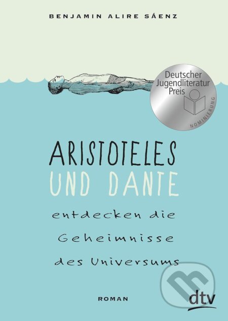 Kniha: Aristoteles und Dante entdecken die Geheimnisse des Universums (Benjamin Alire Sáenz). DTV, 2017 Kniha: Aristoteles und Dante entdecken die Geheimnisse des Universums (Benjamin Alire Sáenz). DTV, 2017
