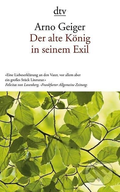 Kniha: Der alte König in seinem Exil (Arno Geiger). Deutscher Taschenbuch Verlag, 2012 Kniha: Der alte König in seinem Exil (Arno Geiger). Deutscher Taschenbuch Verlag, 2012