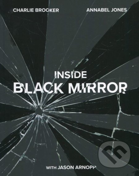 Kniha: Inside Black Mirror (Charlie Brooker). Ebury, 2018 Kniha: Inside Black Mirror (Charlie Brooker). Ebury, 2018