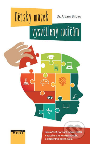 Kniha: Dětský mozek vysvětlený rodičům (Álvaro Bilbao). NOXI, 2018 Kniha: Dětský mozek vysvětlený rodičům (Álvaro Bilbao). NOXI, 2018