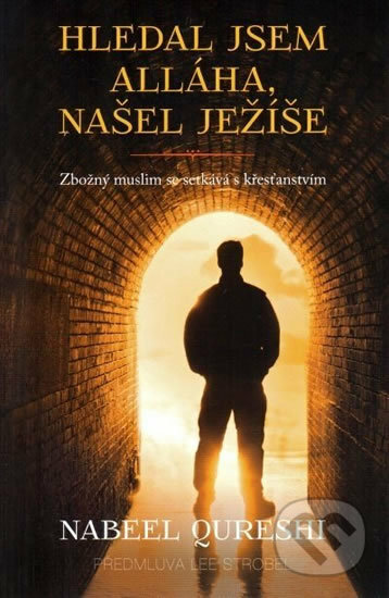 Kniha: Hledal jsem Alláha, našel Ježíše (Nabeel Qureshi), 2017 Kniha: Hledal jsem Alláha, našel Ježíše (Nabeel Qureshi), 2017