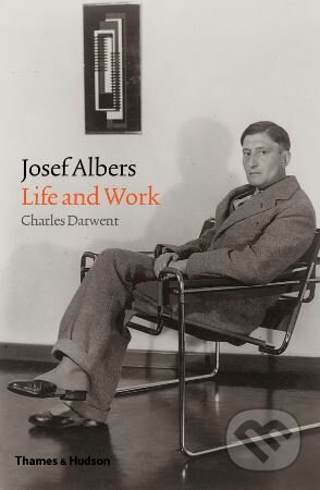 Josef Albers - Charles Darwent, Thames & Hudson, 2018