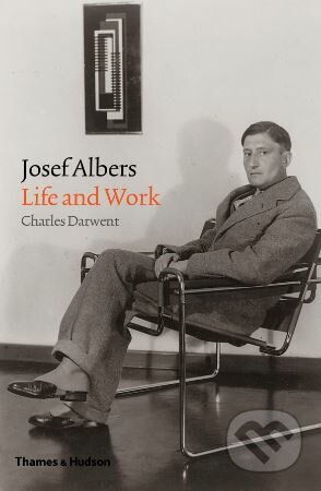 Kniha: Josef Albers (Charles Darwent). Thames & Hudson, 2018 Kniha: Josef Albers (Charles Darwent). Thames & Hudson, 2018