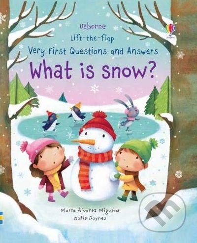 What is Snow? (Katie Daynes). Usborne, 2018 What is Snow? (Katie Daynes). Usborne, 2018