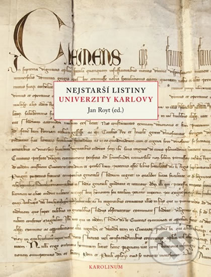 Kniha: Nejstarší listiny Univerzity Karlovy (Jan Royt). Karolinum, 2018 Kniha: Nejstarší listiny Univerzity Karlovy (Jan Royt). Karolinum, 2018