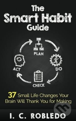 Kniha: The Smart Habit Guide (I.C. Robledo). Createspace, 2017 Kniha: The Smart Habit Guide (I.C. Robledo). Createspace, 2017