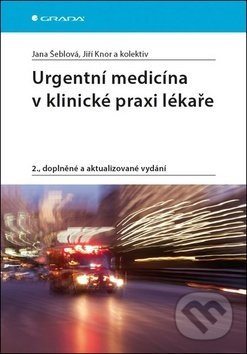 Kniha: Urgentní medicína v klinické praxi lékaře (Jana Šeblová a Jiří Knor). Grada, 2018 Kniha: Urgentní medicína v klinické praxi lékaře (Jana Šeblová a Jiří Knor). Grada, 2018