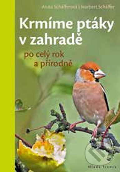 Kniha: Krmíme ptáky v zahradě (Anita Schäffer a Norbert Schäffer). Mladá fronta, 2018 Kniha: Krmíme ptáky v zahradě (Anita Schäffer a Norbert Schäffer). Mladá fronta, 2018