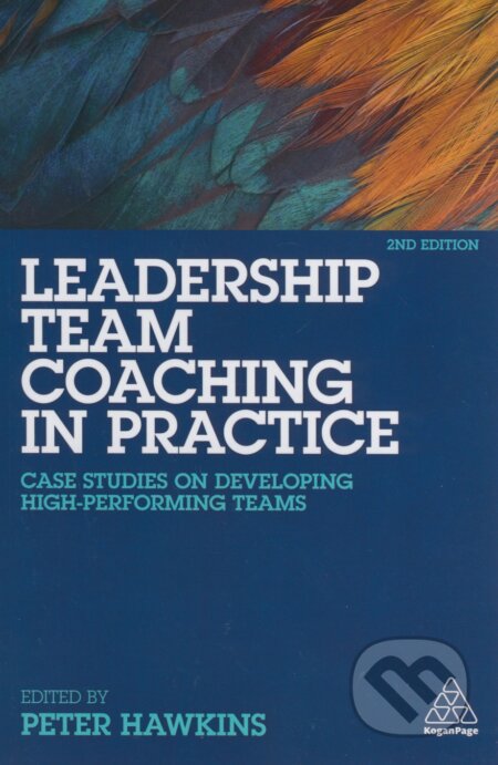 Kniha: Leadership Team Coaching in Practice (Peter Hawkins). Kogan Page, 2018 Kniha: Leadership Team Coaching in Practice (Peter Hawkins). Kogan Page, 2018