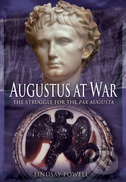 Augustus at War - Lindsay Powell, Pen and Sword, 2016