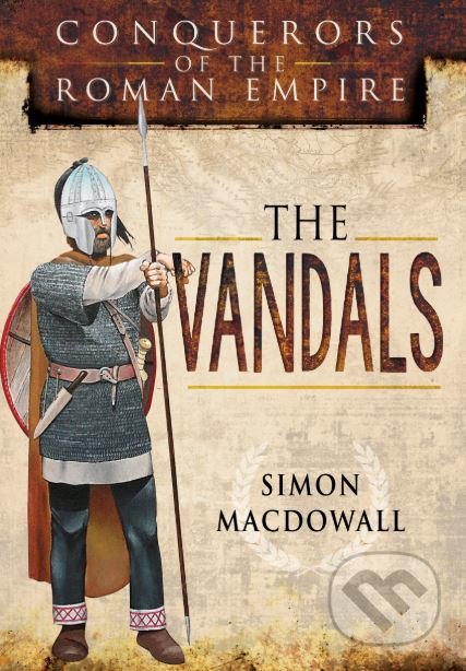 The Vandals - Simon MacDowall, Pen and Sword, 2016