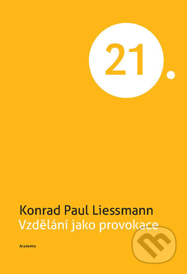 Kniha: Vzdělání jako provokace (Paul Konrad Liessmann). Academia, 2018 Kniha: Vzdělání jako provokace (Paul Konrad Liessmann). Academia, 2018