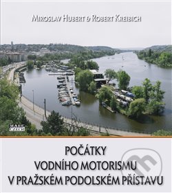 Počátky vodního motorismu v pražském Podolském přístavu - Miroslav Hubert, Mare-Czech, 2018