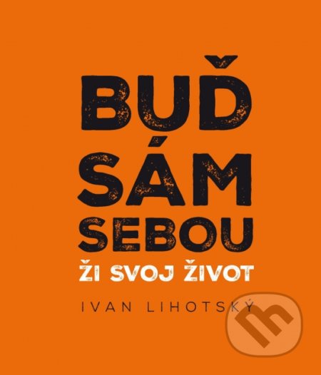 Kniha: Buď sám sebou (Ivan Lihotsky). Samdan, 2018 Kniha: Buď sám sebou (Ivan Lihotsky). Samdan, 2018