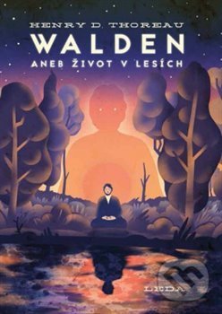 Kniha: Walden aneb Život v lesích (Henry David Thoreau). Leda, 2018 Kniha: Walden aneb Život v lesích (Henry David Thoreau). Leda, 2018