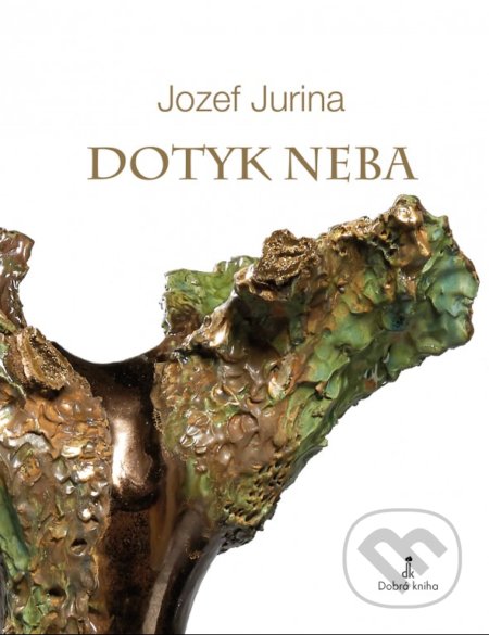 Kniha: Dotyk neba (Jozef Jurina). Dobrá kniha, 2018 Kniha: Dotyk neba (Jozef Jurina). Dobrá kniha, 2018