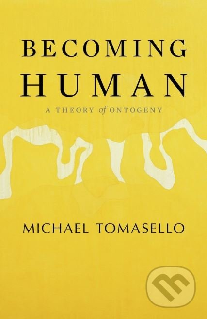 Kniha: Becoming Human (Michael Tomasello). The Belknap, 2019 Kniha: Becoming Human (Michael Tomasello). The Belknap, 2019
